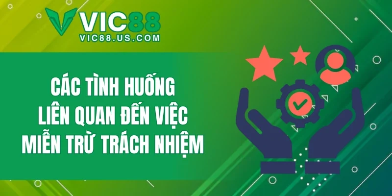 Các tình huống liên quan đến việc miễn trừ trách nhiệm