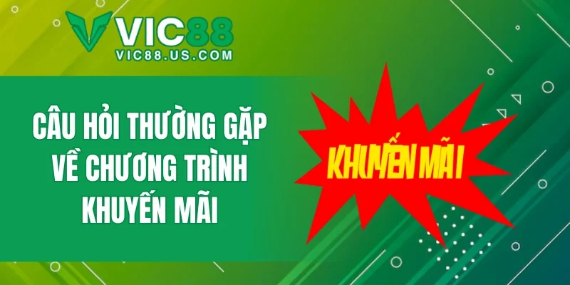 Câu hỏi thường gặp về chương trình khuyến mãi
