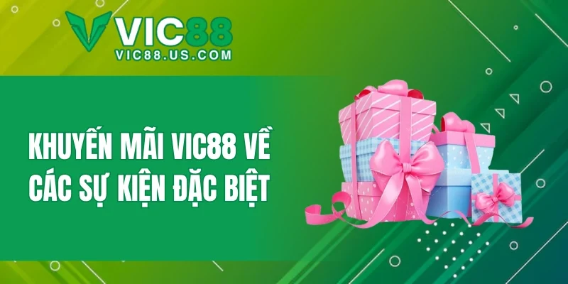 Khuyến mãi VIC88 về các sự kiện đặc biệt