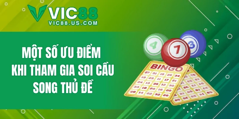 Một số ưu điểm khi tham gia soi cầu song thủ đề