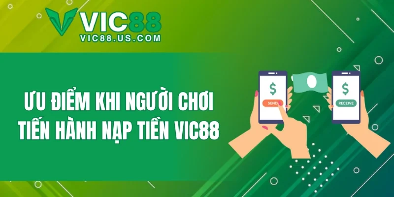 Ưu điểm khi người chơi tiến hành nạp tiền VIC88