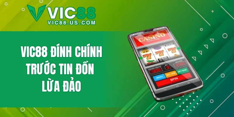 VIC88 đính chính trước tin đồn lừa đảo